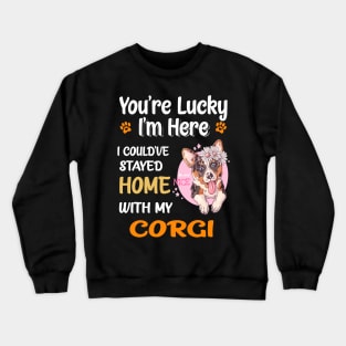 I Could Have Stayed Home With Corgi (143) Crewneck Sweatshirt